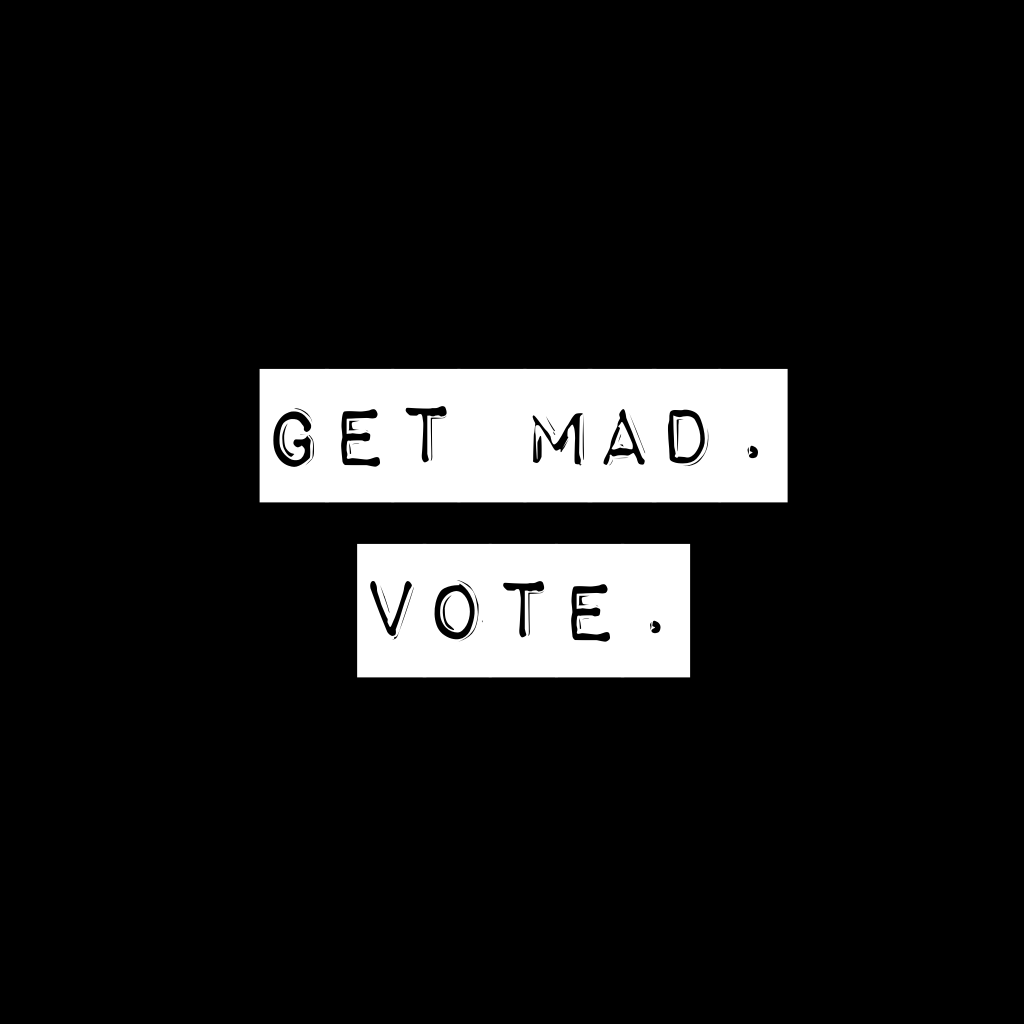 Get Mad. Vote.