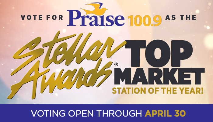 Vote Praise 100.9 as the Stellar Awards Top Market Radio Station of the Year